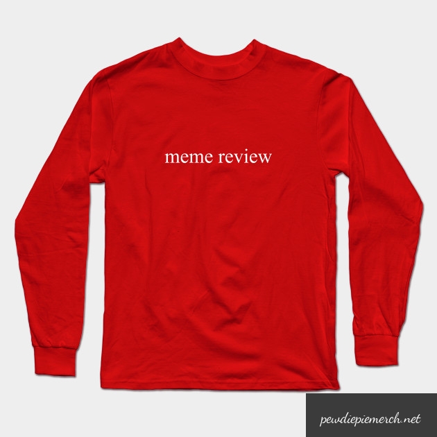 meme review long sleeve t shirt 1807 - PewDiePie Merch