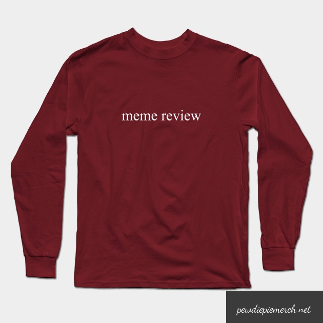 meme review long sleeve t shirt 5481 - PewDiePie Merch