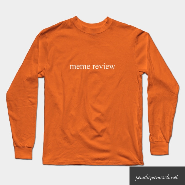 meme review long sleeve t shirt 6916 - PewDiePie Merch