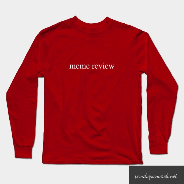 meme review long sleeve t shirt 7938 - PewDiePie Merch